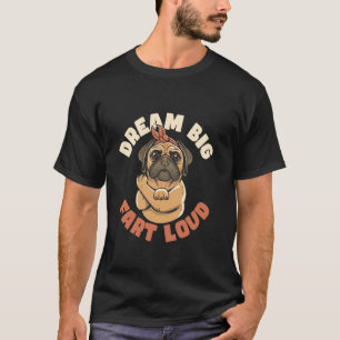 Dream Big Fart Loud Funny Inspirational Quote Pug T-Shirt