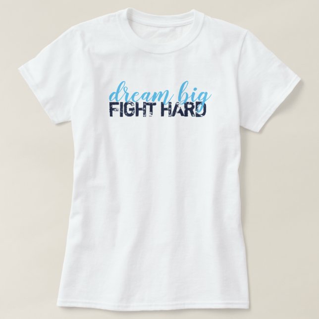 dream big fight hard T-Shirt (Design Front)