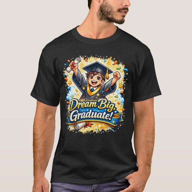 Dream Big Graduate – Graduation Celebration T-Shirt (Front)