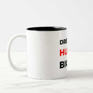 Dream Big Hustle Bigger 2 Two-Tone Coffee Mug