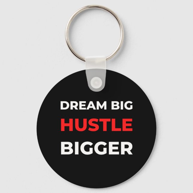 Dream Big Hustle Bigger Key Ring (Front)