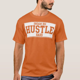 DREAM BIG HUSTLE HARD  1 T-Shirt