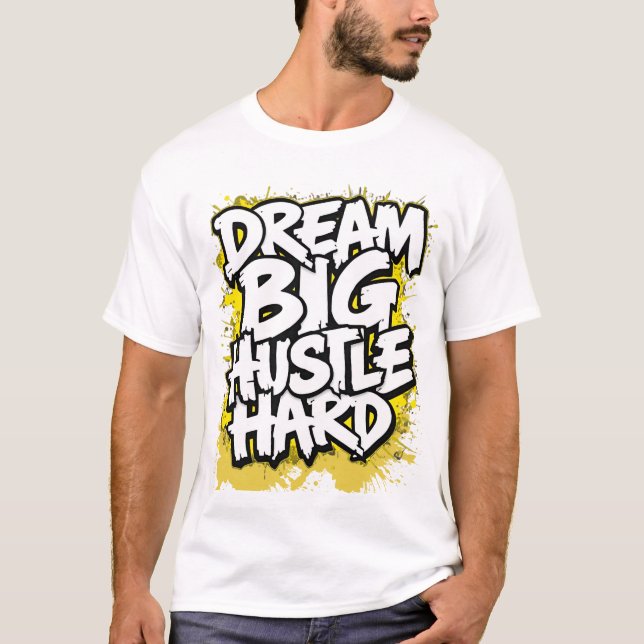 Dream Big Hustle Hard Bold Streetwear Motivational T-Shirt (Front)