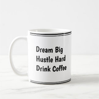 Dream Big, Hustle Hard, Drink Coffee – Motivation Mug