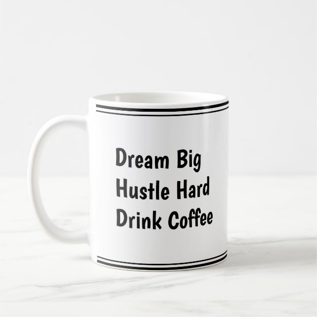 Dream Big, Hustle Hard, Drink Coffee – Motivation  Mug (Left)