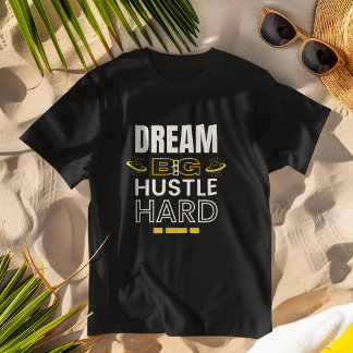 Dream Big Hustle Hard - Inspirational Apparel T-Shirt