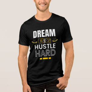 Dream Big Hustle Hard - Motivational Quote Tri-Blend Shirt