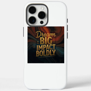 Dream Big Impact Boldly iPhone 16 Pro Max Case