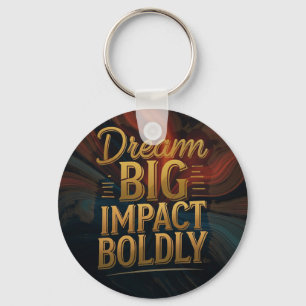 Dream Big Impact Boldly Key Ring