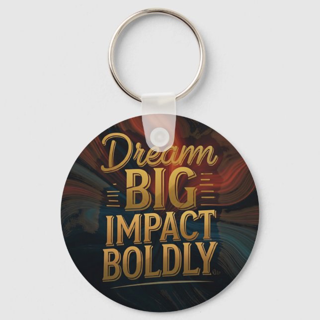 Dream Big Impact Boldly  Key Ring (Front)