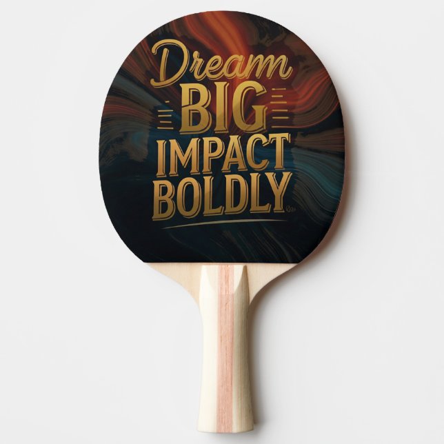 Dream Big Impact Boldly  Ping Pong Paddle (Front)