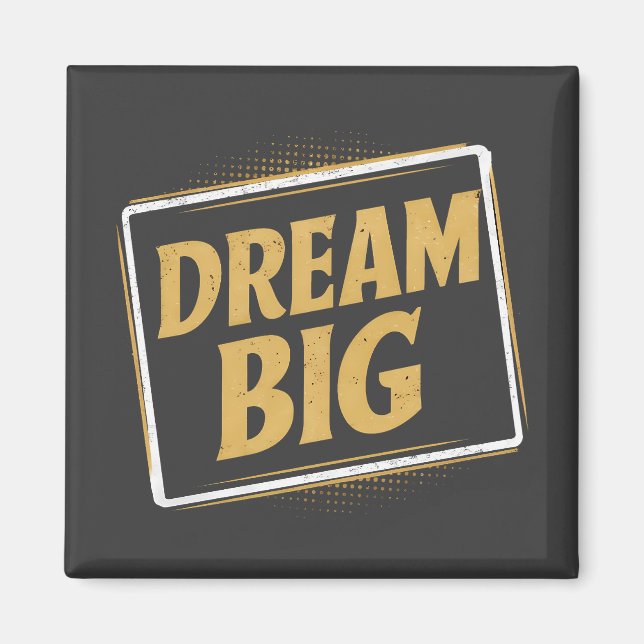 Dream Big - Inspiration and motivation Magnet (Front)