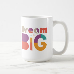 Dream Big Inspirational Coffee Mug