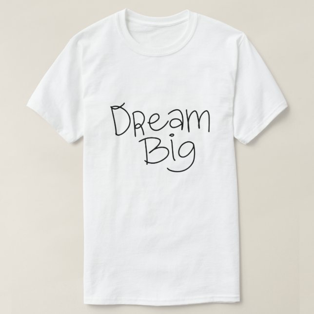 Dream Big – Inspirational Typography Design T-Shirt (Design Front)