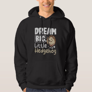 Dream big little hedgehog hoodie