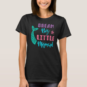Dream Big Little Mermaid T-Shirt