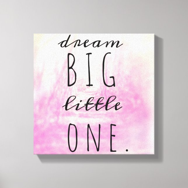 Dream Big Little One Canvas Print (Front)