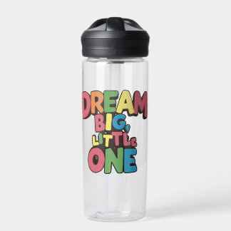 dream big little one, inspirational quotes water bottle