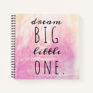 Dream Big Little One Notebook