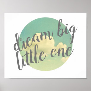 dream big little one quote poster