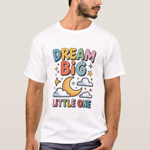 Dream Big Little One Space Funny Inspirational T-Shirt