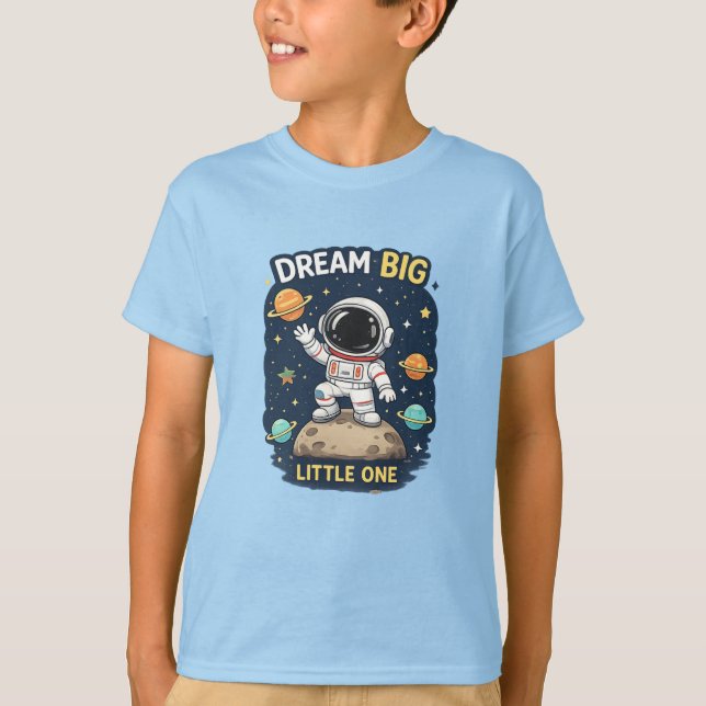 Dream Big Little One T-Shirt (Front)
