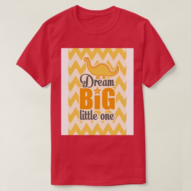 Dream big little one T-Shirt (Design Front)