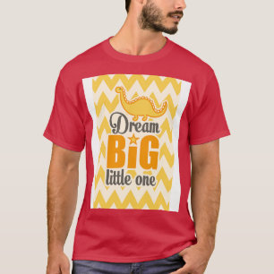 Dream big little one T-Shirt
