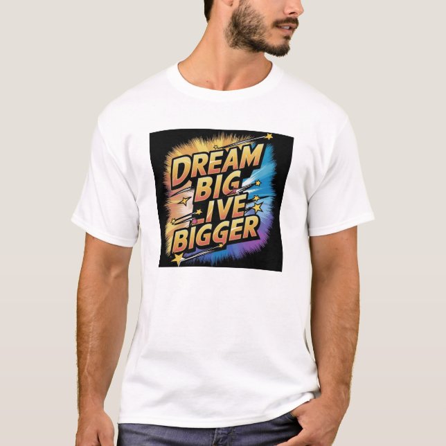 Dream Big, Live Bigger T-Shirt (Front)