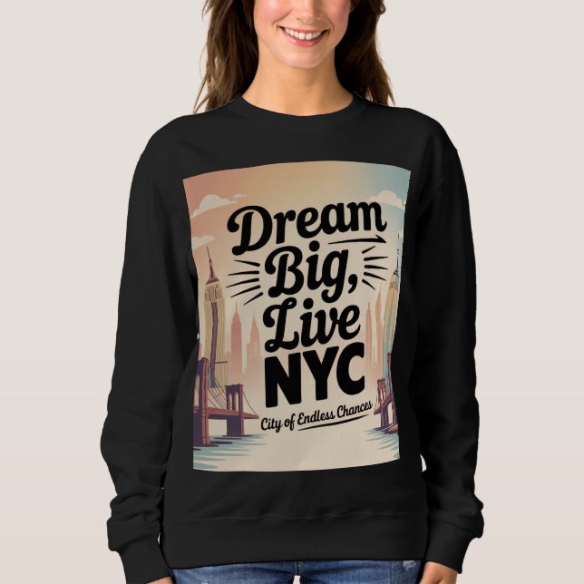 Dream Big, Live NYC Sweatshirt (Front)