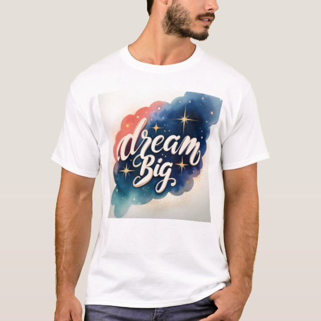Dream Big – Motivational Artwork T-Shirt (Front)