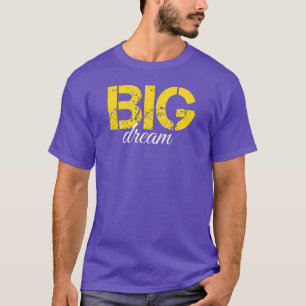 Dream Big Motivational Inspirational Quote T-Shirt
