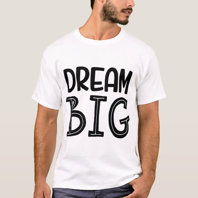 Dream Big – Motivational Inspirational T-Shirt (Front)