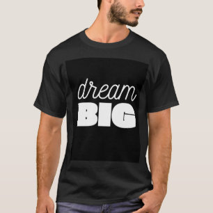 Dream Big Motivational T-Shirt