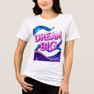 Dream Big Motivational Tri-Blend Shirt