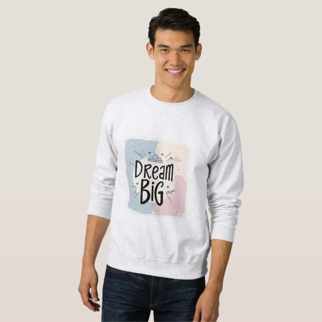 Dream Big – Motivational Typography Design Sweatshirt (Front Full)