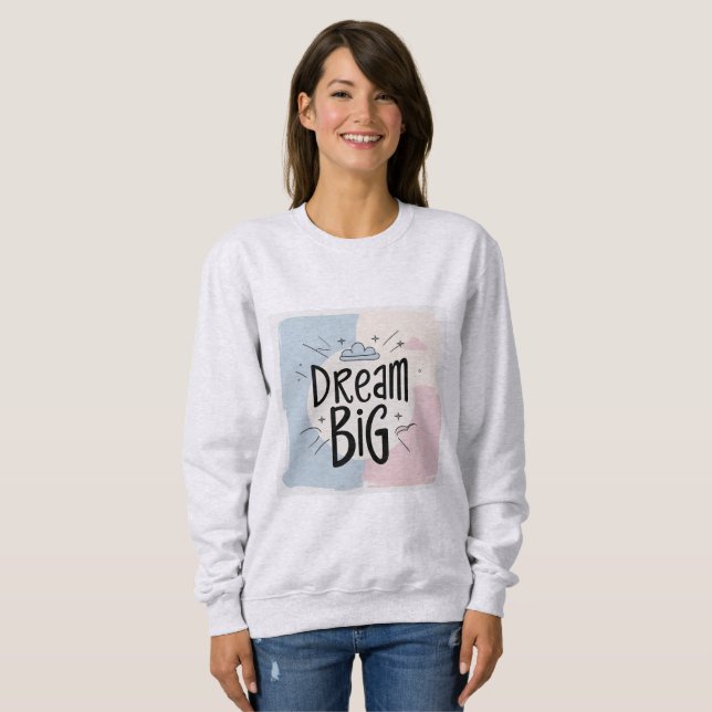 Dream Big – Motivational Typography Design Sweatshirt (Front Full)