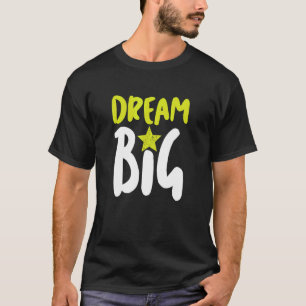 Dream Big Never Quit Illustration Graphic Designs T-Shirt