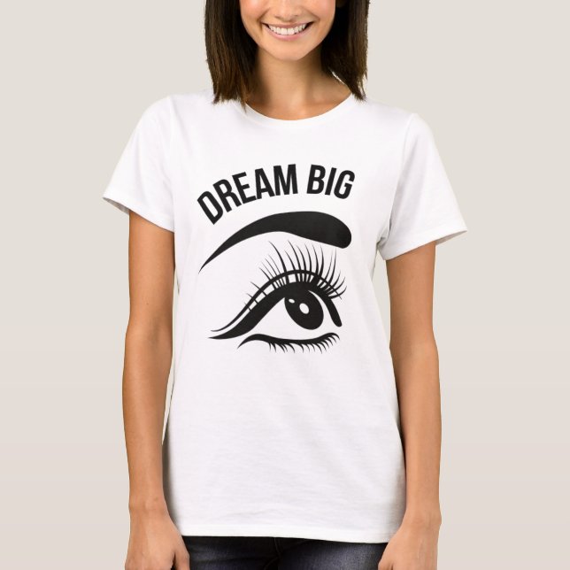 Dream Big Optician Eye’s T-Shirt (Front)