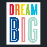 DREAM BIG QUOTE modern typography bright colours Poster<br><div class="desc">A perfectly unique gift for a new baby, baptism, the kid's playroom or a new graduate heading off to college Setup as a template it is easy to customise with your own text - make it yours! Simply hit the "Customise it" button and add/change the text, fonts, size, colours even...</div>