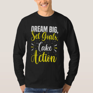 Dream Big Set Goals Take Action  Growth Mindset St T-Shirt