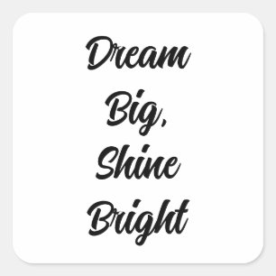 Dream Big, Shine Bright  Square Sticker