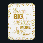 Dream Big Sparkle More Shine Bright Gold Confetti Magnet<br><div class="desc">Pretty modern trendy gold foil confetti typography calligraphy script quote magnet. "Dream Big Sparkle More Shine Bright". Featuring gold foil glitter confetti dots.</div>
