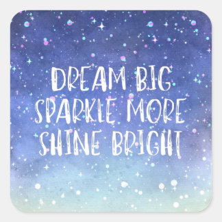 'Dream Big, Sparkle More, Shine Bright' quote Square Sticker