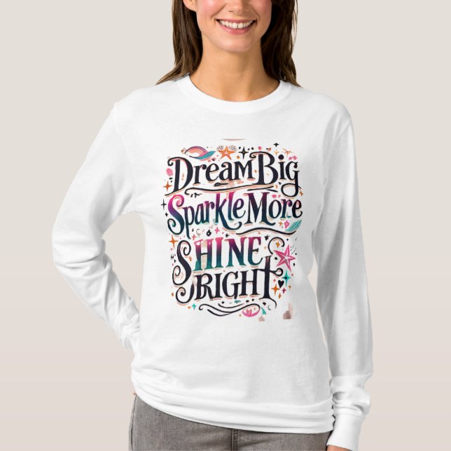 Dream BIG, Sparkle More, SHINE BRIGHT T-Shirt (Front)