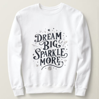Dream Big, Sparkle More Sweatshirt