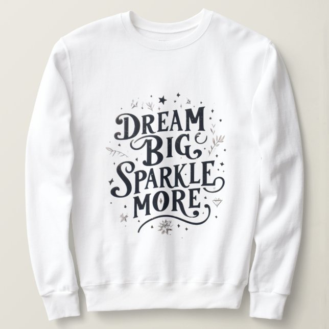 Dream Big, Sparkle More Sweatshirt (Design Front)