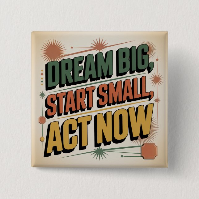 Dream Big, Start Small, Act Now 15 Cm Square Badge (Front)