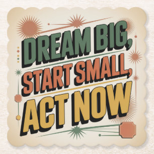 Dream Big, Start Small, Act Now Paper Coaster