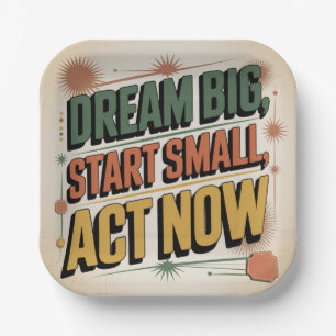 Dream Big, Start Small, Act Now Paper Plate